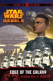 Star Wars Rebels: Servants of the Empire: Edge of the Galaxy : Book 1, Paperback Book Star Wars Rebels: Servants of the Empire: Edge of the Galaxy : Book 1, Paperback Book