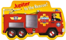 Fireman Sam Jupiter to the Rescue!, Board book Book Fireman Sam Jupiter to the Rescue!, Board book Book