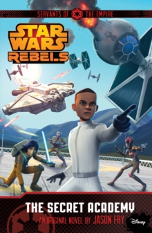 Star Wars Rebels: Servants of the Empire: The Secret Academy, Paperback Book Star Wars Rebels: Servants of the Empire: The Secret Academy, Paperback Book