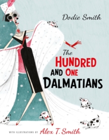 The Hundred and One Dalmatians : with illustrations by Alex T Smith, Hardback Book The Hundred and One Dalmatians : with illustrations by Alex T Smith, Hardback Book