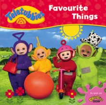 Teletubbies: Favourite Things, Hardback Book Teletubbies: Favourite Things, Hardback Book