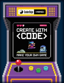 Coderdojo Nano: Make Your Own Game : Create with Code, Paperback Book Coderdojo Nano: Make Your Own Game : Create with Code, Paperback Book