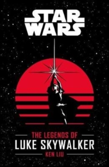 Star Wars: The Legends of Luke Skywalker, Paperback / softback Book Star Wars: The Legends of Luke Skywalker, Paperback / softback Book