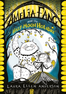 The Amelia Fang and the Half-Moon Holiday