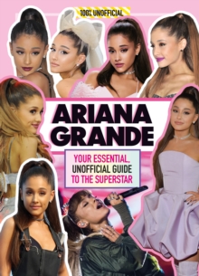 Ariana Grande 100% Unofficial : Your essential, unofficial guide book to the superstar, Ariana Grande, Hardback Book Ariana Grande 100% Unofficial : Your essential, unofficial guide book to the superstar, Ariana Grande, Hardback Book