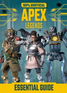 100% Unofficial Apex Legends Essential Guide, Hardback Book 100% Unofficial Apex Legends Essential Guide, Hardback Book
