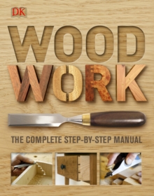 Woodwork : The Complete Step-by-Step Manual, Hardback Book Woodwork : The Complete Step-by-Step Manual, Hardback Book