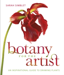 Botany for the Artist : An Inspirational Guide to Drawing Plants, Hardback Book Botany for the Artist : An Inspirational Guide to Drawing Plants, Hardback Book