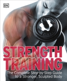 Strength Training: The Complete Step-By-Step Guide To A Stronger Sculptured Body, Paperback Book Strength Training: The Complete Step-By-Step Guide To A Stronger Sculptured Body, Paperback Book