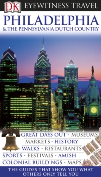 DK Eyewitness Travel Guide: Philadelphia & the Pennsylvania Dutch Country