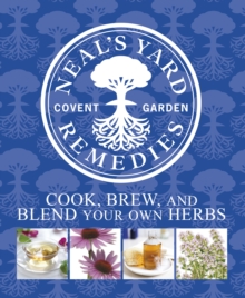 Neal's Yard Remedies Cook, Brew and Blend Your Own Herbs, Hardback Book Neal's Yard Remedies Cook, Brew and Blend Your Own Herbs, Hardback Book
