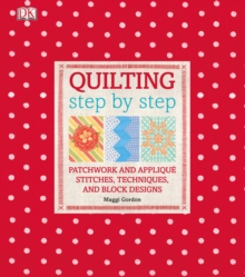 Quilting Step by Step : Plus Patchwork and Applique - 150 Essential Stitches, Techniques, and Block Designs, Hardback Book Quilting Step by Step : Plus Patchwork and Applique - 150 Essential Stitches, Techniques, and Block Designs, Hardback Book