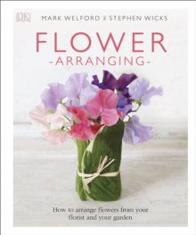 Flower Arranging : How to Arrange Flowers from your Florist and from your Garden, Hardback Book Flower Arranging : How to Arrange Flowers from your Florist and from your Garden, Hardback Book