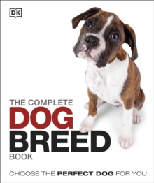 The Complete Dog Breed Book : Choose the Perfect Dog For You, Hardback Book The Complete Dog Breed Book : Choose the Perfect Dog For You, Hardback Book
