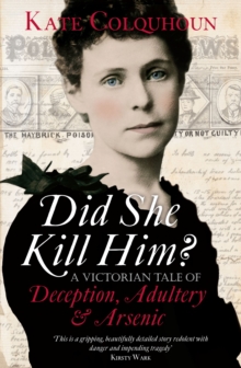 Did She Kill Him? : A Victorian tale of deception, adultery and arsenic