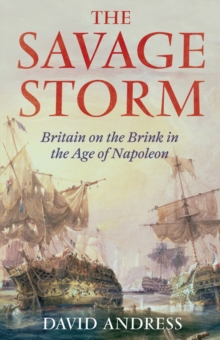 The Savage Storm : Britain on the Brink in the Age of Napoleon