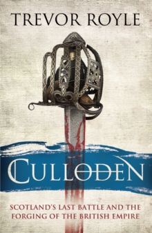 Culloden : Scotland's Last Battle and the Forging of the British Empire