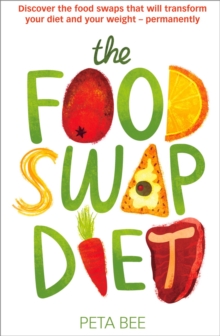 The Food Swap Diet : Discover the food swaps that will transform your diet and your weight - permanently