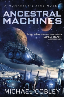 Ancestral Machines : A Humanity's Fire novel