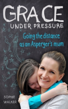 Grace Under Pressure : Going the distance as an Aspergers mum