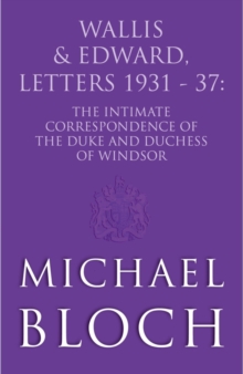 Wallis and Edward, Letters:1931-37 : The Intimate Correspondence of the Duke and Duchess of Windsor