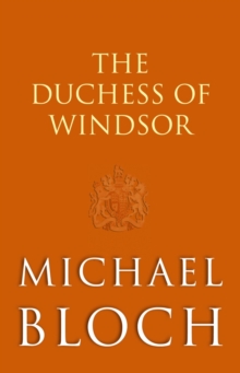 The Duchess of Windsor : The Truth About the Royal Family's Greatest Scandal