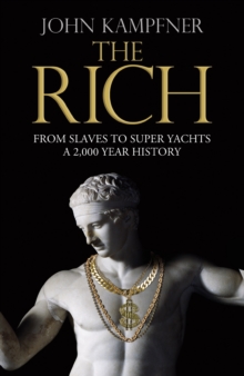 The Rich : From Slaves to Super-Yachts: A 2,000-Year History