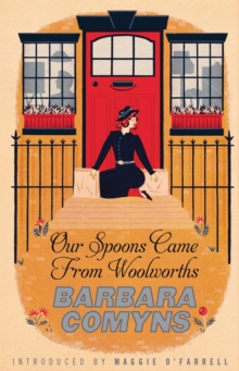 Our Spoons Came From Woolworths : A Virago Modern Classic