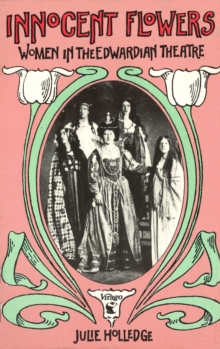 Innocent Flowers : Women in the Edwardian Theatre