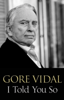 I Told You So : Gore Vidal Talks Politics: Interviews with Jon Wiener