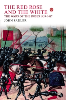 The Red Rose and the White : The Wars of the Roses, 1453-1487