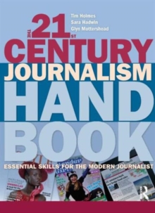 The 21st Century Journalism Handbook : Essential Skills for the Modern Journalist, Paperback / softback Book The 21st Century Journalism Handbook : Essential Skills for the Modern Journalist, Paperback / softback Book