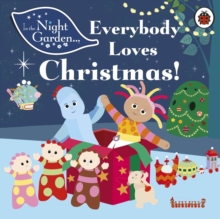 In the Night Garden: Everybody Loves Christmas!, Board book Book In the Night Garden: Everybody Loves Christmas!, Board book Book