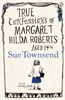 True Confessions of Margaret Hilda Roberts Aged 14