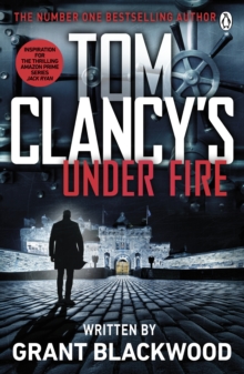 Tom Clancy's Under Fire : INSPIRATION FOR THE THRILLING AMAZON PRIME SERIES JACK RYAN