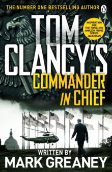 Tom Clancy's Commander-in-Chief : INSPIRATION FOR THE THRILLING AMAZON PRIME SERIES JACK RYAN