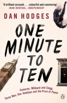 One Minute to Ten : Cameron, Miliband and Clegg. Three Men, One Ambition and the Price of Power, Paperback Book One Minute to Ten : Cameron, Miliband and Clegg. Three Men, One Ambition and the Price of Power, Paperback Book