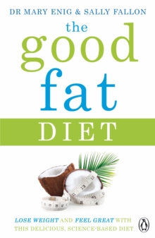 The Good Fat Diet : Lose Weight and Feel Great with the Delicious, Science-Based Coconut Diet