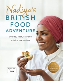 Nadiya's British Food Adventure : Beautiful British recipes with a twist, from the Bake Off winner & bestselling author of Time to Eat