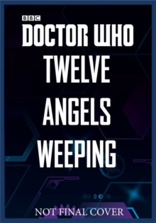 Doctor Who: Twelve Angels Weeping : Twelve stories of the villains from Doctor Who, Hardback Book Doctor Who: Twelve Angels Weeping : Twelve stories of the villains from Doctor Who, Hardback Book