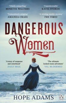 Dangerous Women : The Compelling and Beautifully Written Mystery About Friendship, Secrets and Redemption