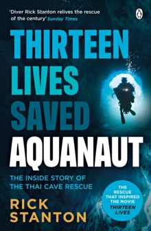 Aquanaut : A Life Beneath The Surface  The Inside Story of the Thai Cave Rescue