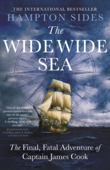 The Wide Wide Sea : The thrilling account of Captain Cook's final journey, for fans of The Wager by David Grann