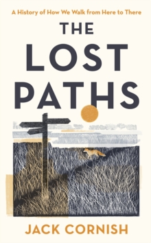 The Lost Paths : A History of How We Walk From Here To There