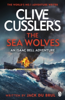 Clive Cussler's The Sea Wolves : Isaac Bell #13