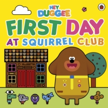 Hey Duggee: First Day at Squirrel Club