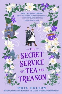 The Secret Service of Tea and Treason : The spellbinding fantasy romance for fans of Bridgerton