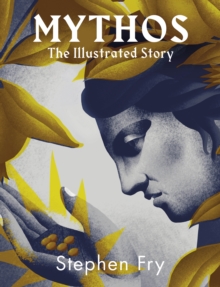 Mythos : The stunningly iIllustrated story