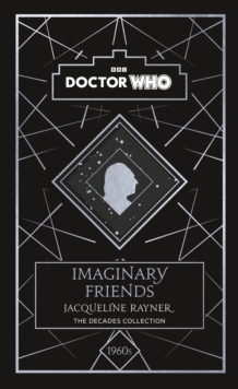 Doctor Who: Imaginary Friends : a 1960s story