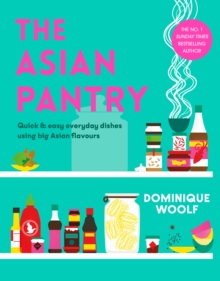 The Asian Pantry : Quick & easy, everyday dishes using big Asian flavours